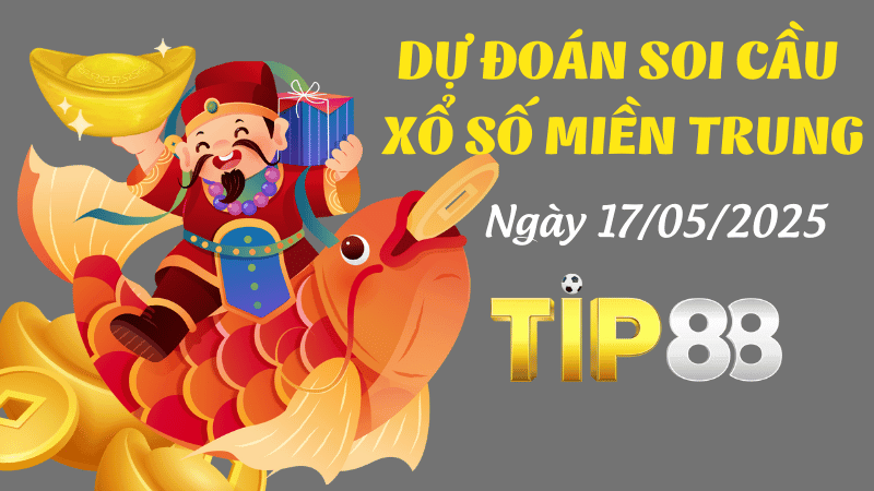 TIP88 Dự Đoán Soi Cầu Xổ Số Miền Trung Ngày 17/05/2025 - Tìm Con Lô Đẹp Nhất