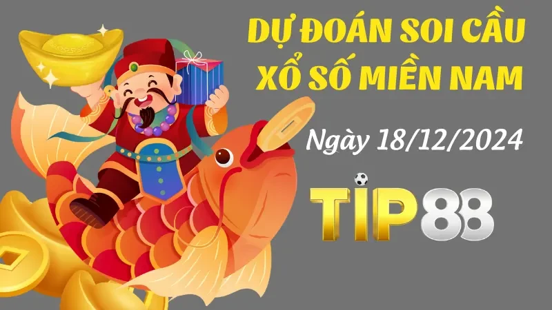TIP88 Dự Đoán Soi Cầu Miền Nam Ngày 18/12/2024 Chuẩn Nhất Cùng Chuyên Gia TIP88