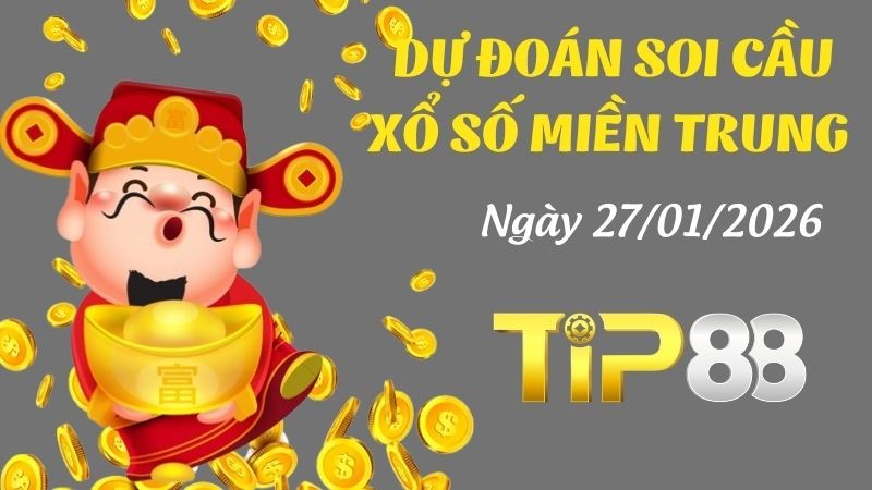 TIP88 Dự đoán xổ số miền Trung hôm nay ngày 27/01/2026 [Đỉnh Nhất]